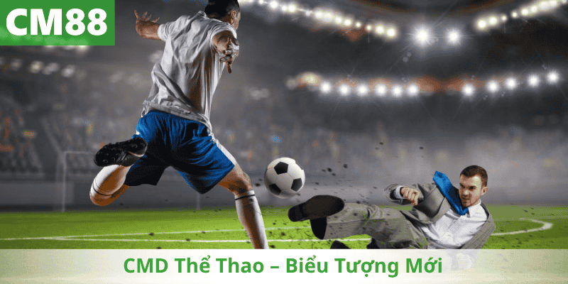 CMD Thể Thao – Biểu Tượng Mới Với Công Nghệ Hiện Đại Và Trò Chơi Đa Dạng
